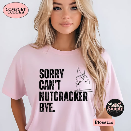 Sorry Can't Nutcracker Bye Tee