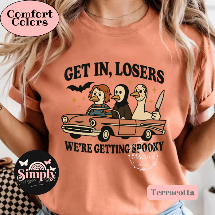 Get in Losers, we're getting Spooky- Goose Tee