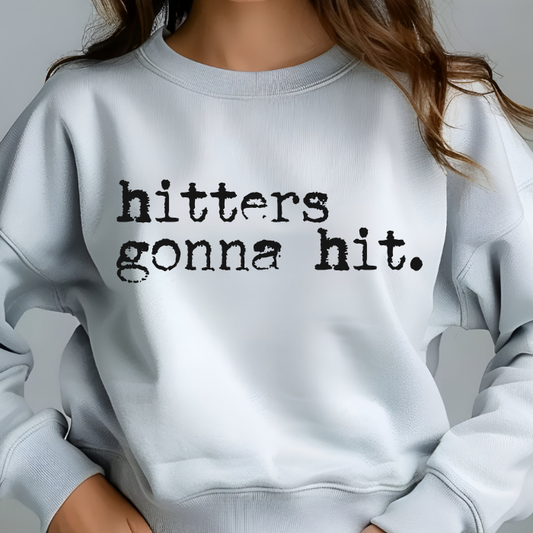 hitters gonna hit. Sweatshirt