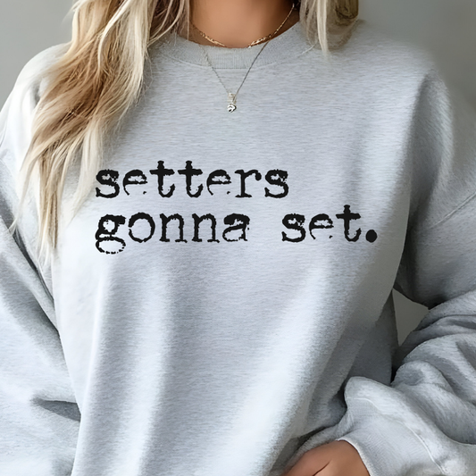 setters gonna set. Sweatshirt